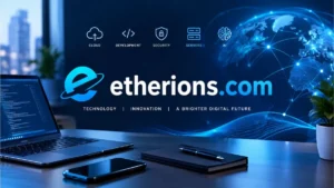 Etherions.com tech guide exploring digital innovation, AI, blockchain, and online technology information